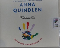 Nanaville - Adventures in Grandparenting written by Anna Quindlen performed by Cynthia Farrell on Audio CD (Unabridged)